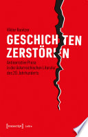 Geschichten zerstören : Antinarrative Prosa in der österreichischen Literatur des 20. Jahrhunderts /