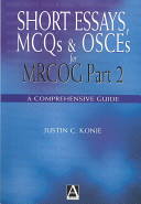 Short essays, mcqs and osces for MRCOG part 2 : a comprehensive guide /