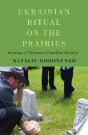 Ukrainian ritual on the prairies : growing a Ukrainian Canadian identity /
