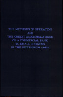 The methods of operation and the credit accommodations of a commercial bank to small business in the Pittsburgh area /