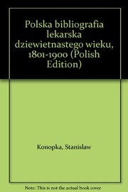 Polska bibliografia lekarska dziewiętnastego wieku, 1801-1900 /