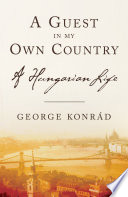 A guest in my own country : a Hungarian life /