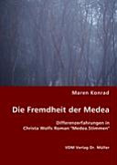 Die Fremdheit der Medea : Differenzerfahrungen in Christa Wolfs Roman "Medea.Stimmen" /