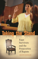Taking the stand : rape survivors and the prosecution of rapists /