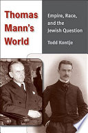 Thomas Mann's world : empire, race, and the Jewish question /