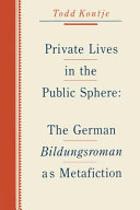 Private lives in the public sphere : the German Bildungsroman as metafiction /