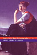 Women, the novel, and the German nation 1771-1871 : domestic fiction in the fatherland /