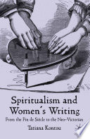 Spiritualism and Women's Writing : From the Fin de Siècle to the Neo-Victorian /