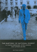 The rhetoric of national dissent in Thomas Bernhard, Peter Handke, and Elfriede Jelinek /