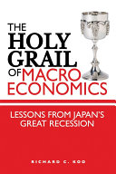 The Holy Grail of Macroeconomics : Lessons from Japans Great Recession.