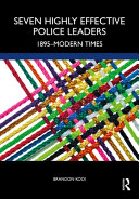 Seven highly effective police leaders : 1895-modern times /