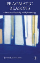 Pragmatic reasons : a defense of morality and epistemology /