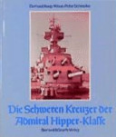 Die Schweren Kreuzer der Admiral Hipper-Klasse : Admiral Hipper, Blücher, Prinz Eugen, Seydlitz, Lützow /