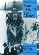 Vom Original zum Modell : die deutschen Zerstörer, 1939-1945 ; eine Bild- und Plandokumentation /