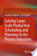 Solving large-scale production scheduling and planning in the process industries /