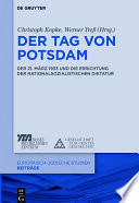 Der Tag von Potsdam : Der 21. März 1933 und die Errichtung der nationalsozialistischen Diktatur.