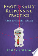 Emotionally responsive practice : a path for schools that heal, infancy-grade 6 /