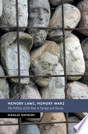 Memory laws, memory wars : the politics of the past in Europe and Russia /