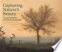 Capturing nature's beauty : three centuries of French landscapes /
