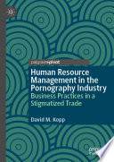 Human Resource Management in the Pornography Industry : Business Practices in a Stigmatized Trade /