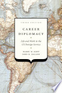 Career diplomacy : life and work in the U.S. Foreign Service /