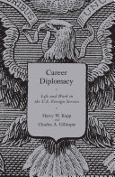 Career diplomacy : life and work in the U.S. foreign service /