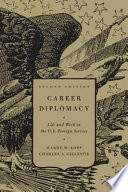 Career diplomacy : life and work in the U.S. foreign service /