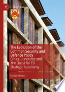 The Evolution of the Common Security and Defence Policy : Critical Junctures and the Quest for EU Strategic Autonomy /