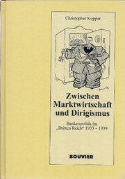 Zwischen Marktwirtschaft und Dirigismus : Bankenpolitik im "Dritten Reich" 1933-1939 /