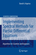 Implementing spectral methods for partial differential equations : algorithms for scientists and engineers /