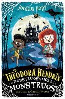 Theodora Hendrix y la monstruosa liga de los monstruos /