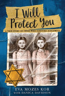 I will protect you : a true story of twins who survived Auschwitz /