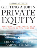 Getting a job in private equity : behind-the-scenes insight into how private equity firms hire /