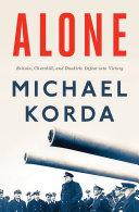 Alone : Britain, Churchill, and Dunkirk : defeat into victory /