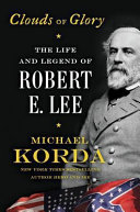 Clouds of glory : the life and legend of Robert E. Lee /