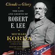 Clouds of glory : the life and legend of Robert E. Lee /