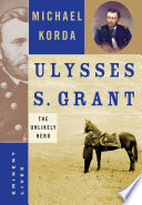 Ulysses S. Grant : the unlikely hero /