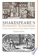 Shakespeare's domestic economies : gender and property in early modern England /