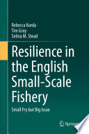 Resilience in the English Small-Scale Fishery : Small Fry but Big Issue /