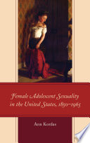 Female adolescent sexuality in the United States, 1850-1965 /