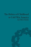 The politics of childhood in Cold War America /