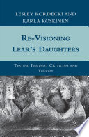 Re-Visioning Lear's Daughters : Testing Feminist Criticism and Theory /