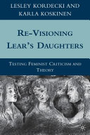 Re-visioning Lear's daughters : testing feminist criticism and theory /