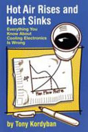 Hot air rises and heat sinks : everything you know about cooling electronics is wrong /