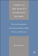 Taking on the world's repressive regimes : the Ford Foundation's international human rights policies and practices /