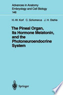 The pineal organ, its hormone melatonin, and the photoneuroendocrine system /