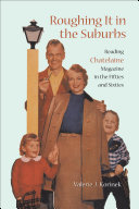 Roughing it in the suburbs : reading Chatelaine magazine in the fifties and sixties /