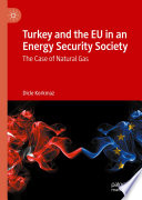 Turkey and the EU in an Energy Security Society : The Case of Natural Gas /