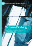 Victims of Stalking : Case Studies in Invisible Harms /