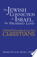 The Jewish connection to Israel, the Promised Land : a brief introduction for Christians /